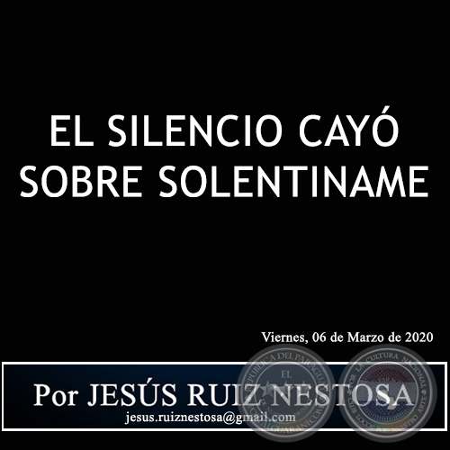 EL SILENCIO CAYÓ SOBRE SOLENTINAME - Por JESÚS RUIZ NESTOSA - Viernes, 06 de Marzo de 2020
